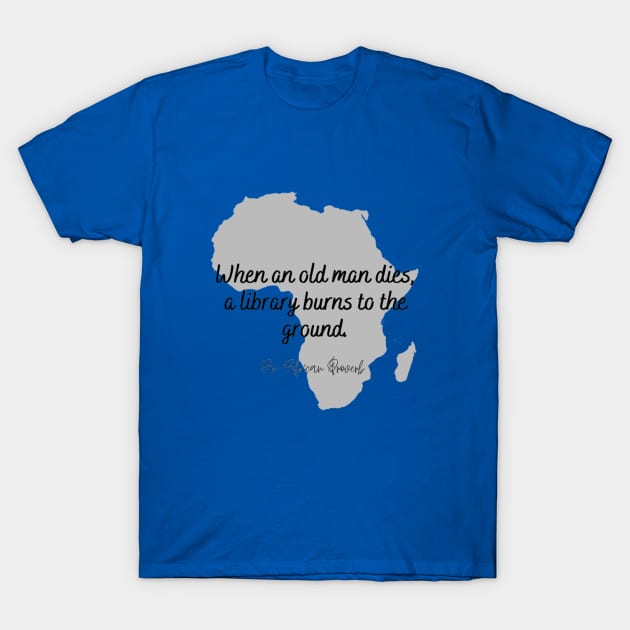 When An Old Man Dies - African Proverb T-Shirt by Tiny Monarch Designs JA